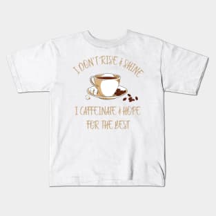 I Don’t Rise And Shine I Caffeinate And Hope for the best Kids T-Shirt